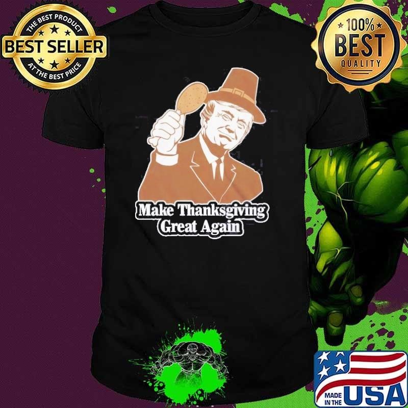 Make Thanksgiving Great Again Donald Trump Shirt