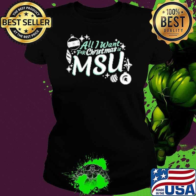 Michigan State Spartans all I want for Christmas is MSU Shirt