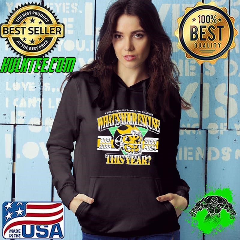 Michigan Wolverines 4 Years Straight Nothing Changes What’s Your Excuse This Year 2024 Hoodie