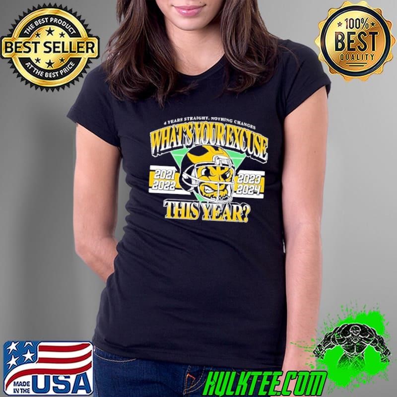 Michigan Wolverines 4 Years Straight Nothing Changes What’s Your Excuse This Year 2024 Ladies Tee