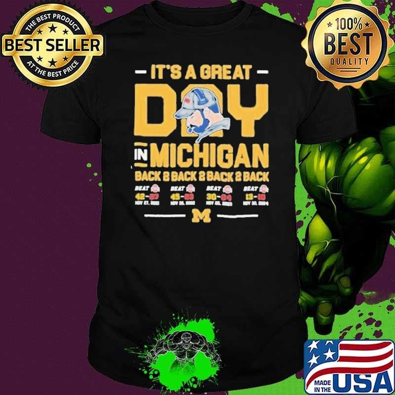 Michigan Wolverines It’s A Great Day In Michigan Back 4 Back Beat Ohio state Shirt