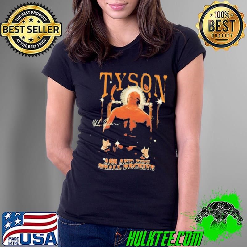 Mike Tyson Ass And You Shall Receive Tee Ladies Tee