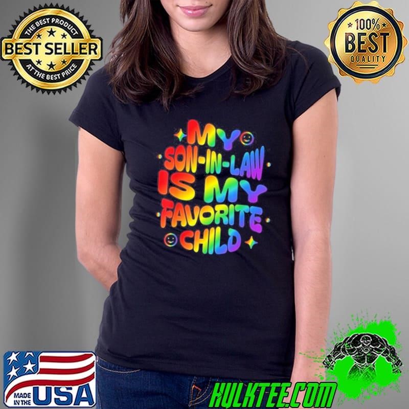 My Son In Law Is My Favorite Child Family Humor Dad Mom Lgbt Shirt