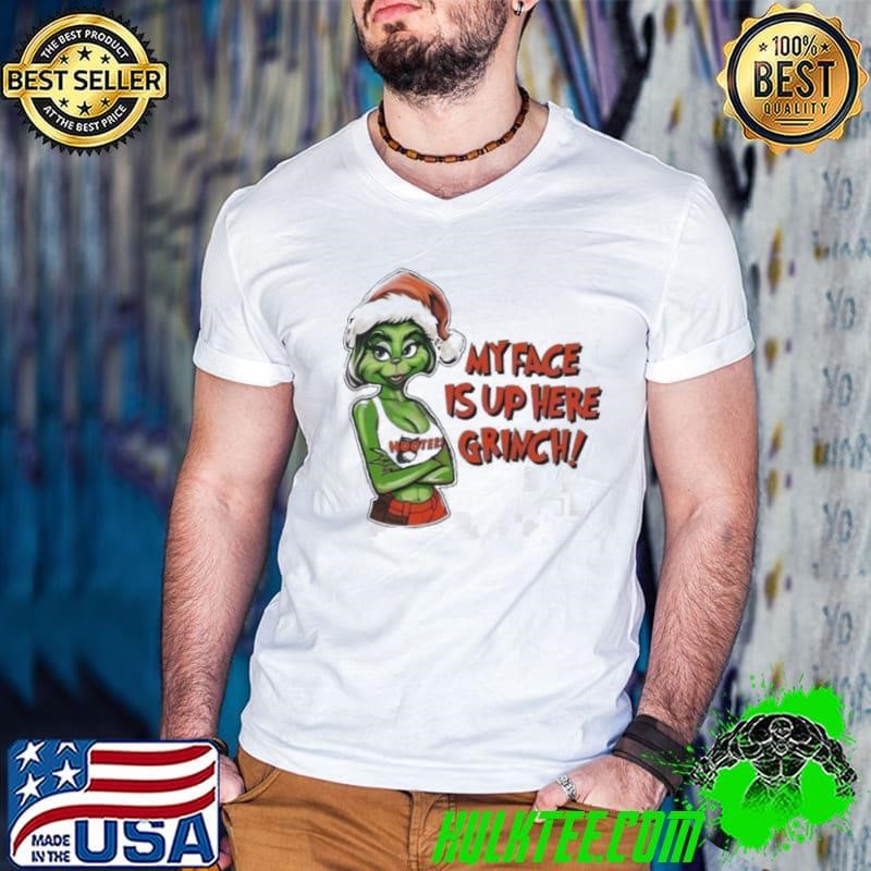 My face is up here Grinch Merry Christmas shirt