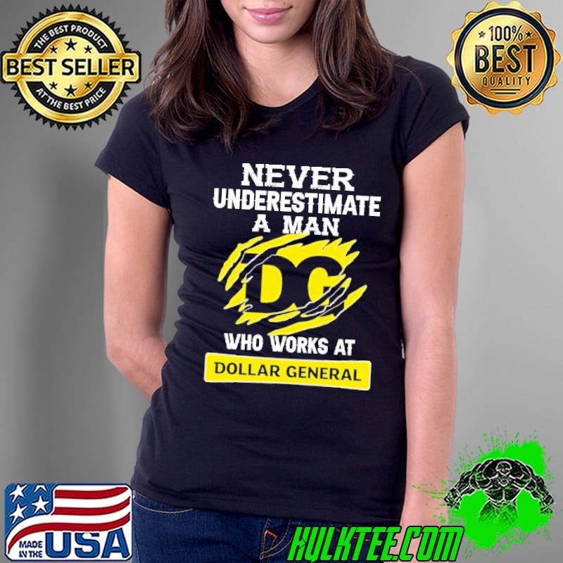Never Underestimate a man who works at Dollar General Ladies Tee