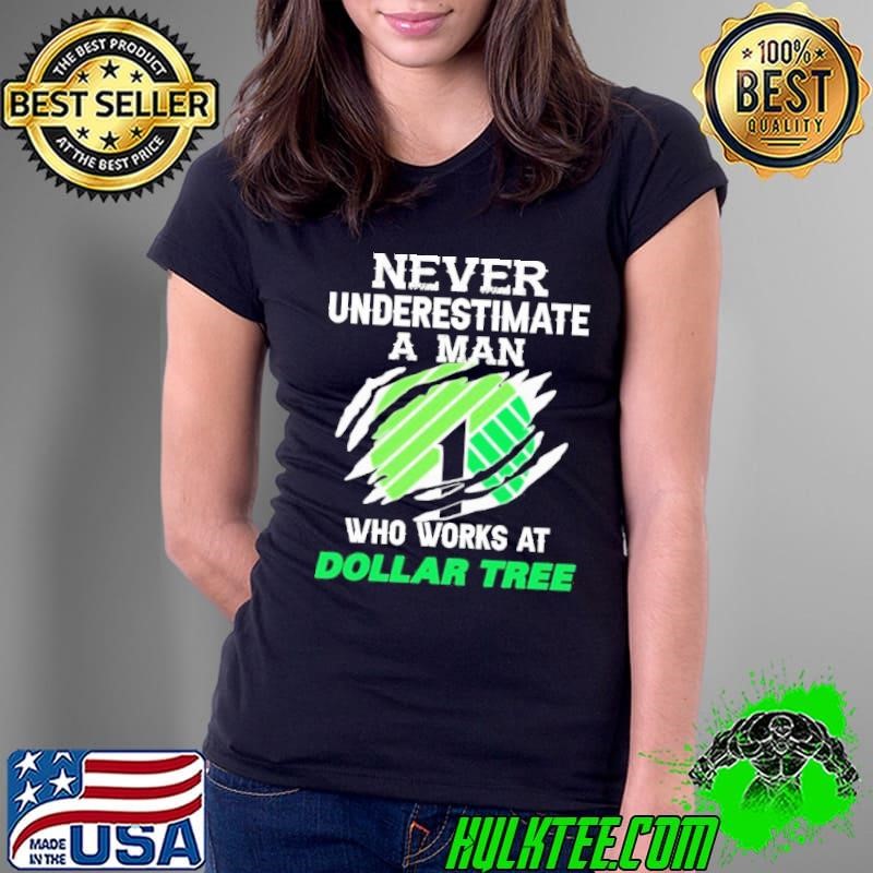 Never Underestimate a man who works at Dollar Tree Ladies Tee
