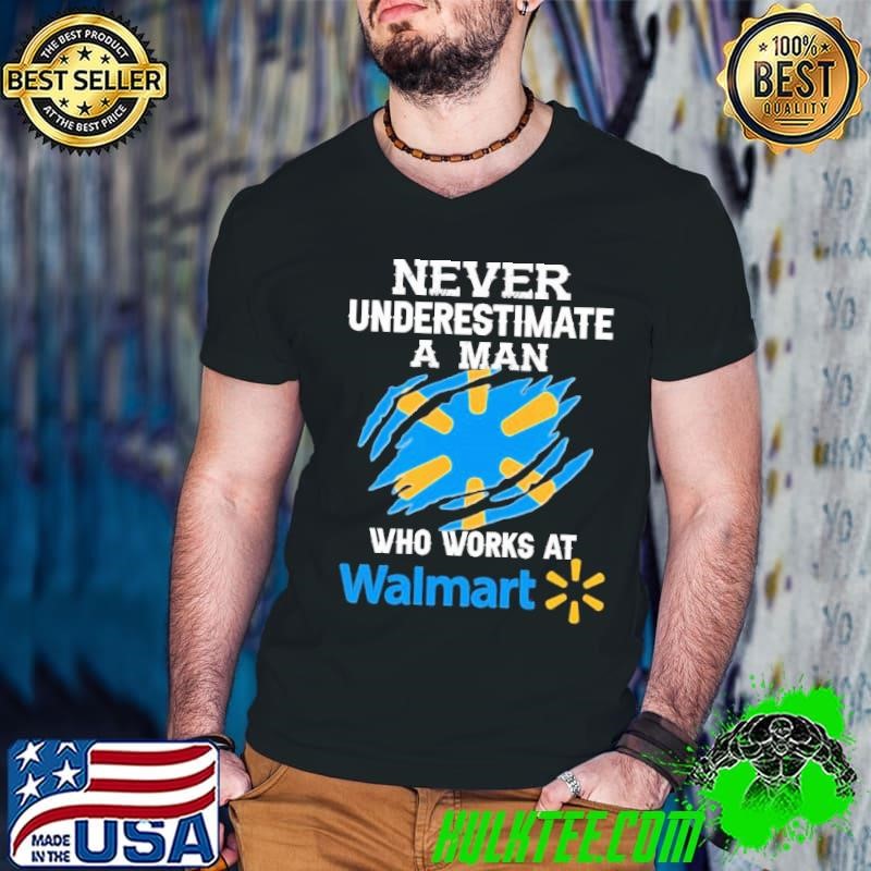 Never Underestimate a man who works at Walmart shirt