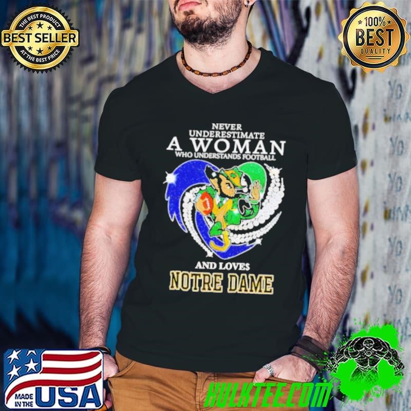 Never underestimate a woman and loves Notre Dame Fighting Irish shirt