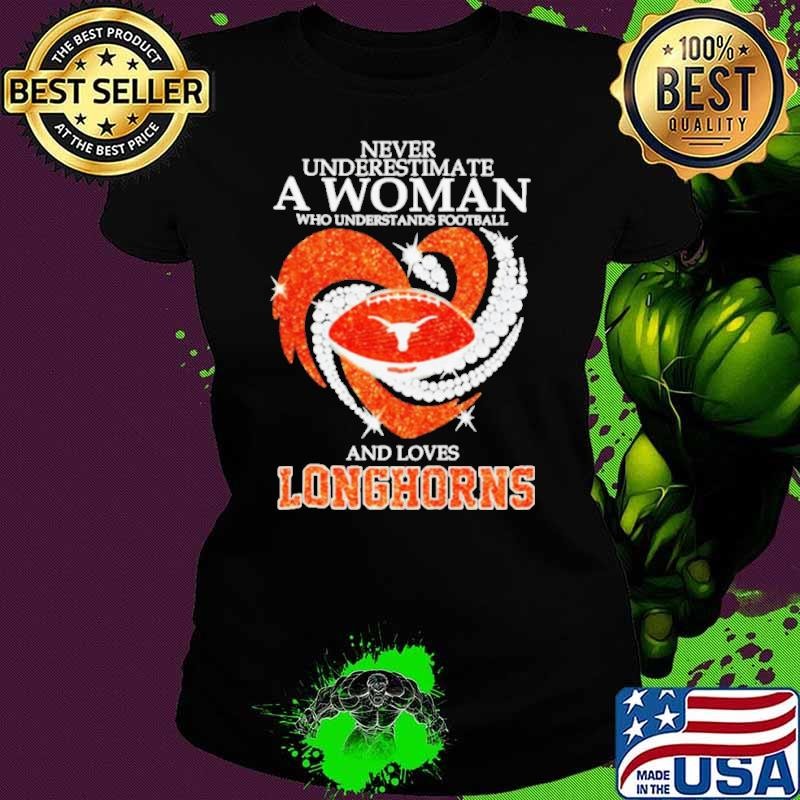 Never underestimate a woman who understands football and loves Texas Longhorns shirt