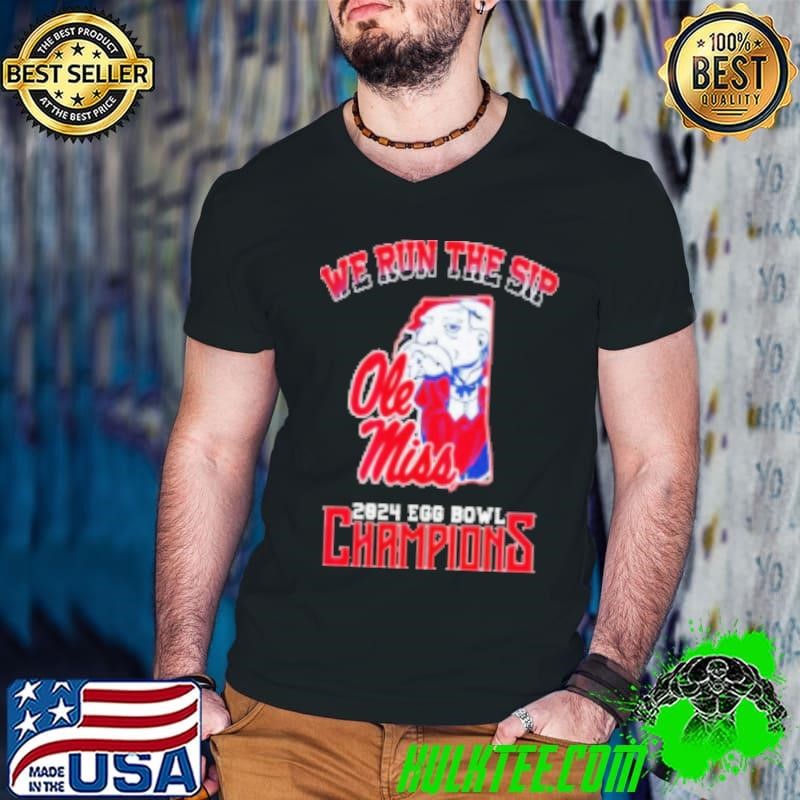 Ole Miss We Run The Sip 2024 Egg Bowl Champions Shirt