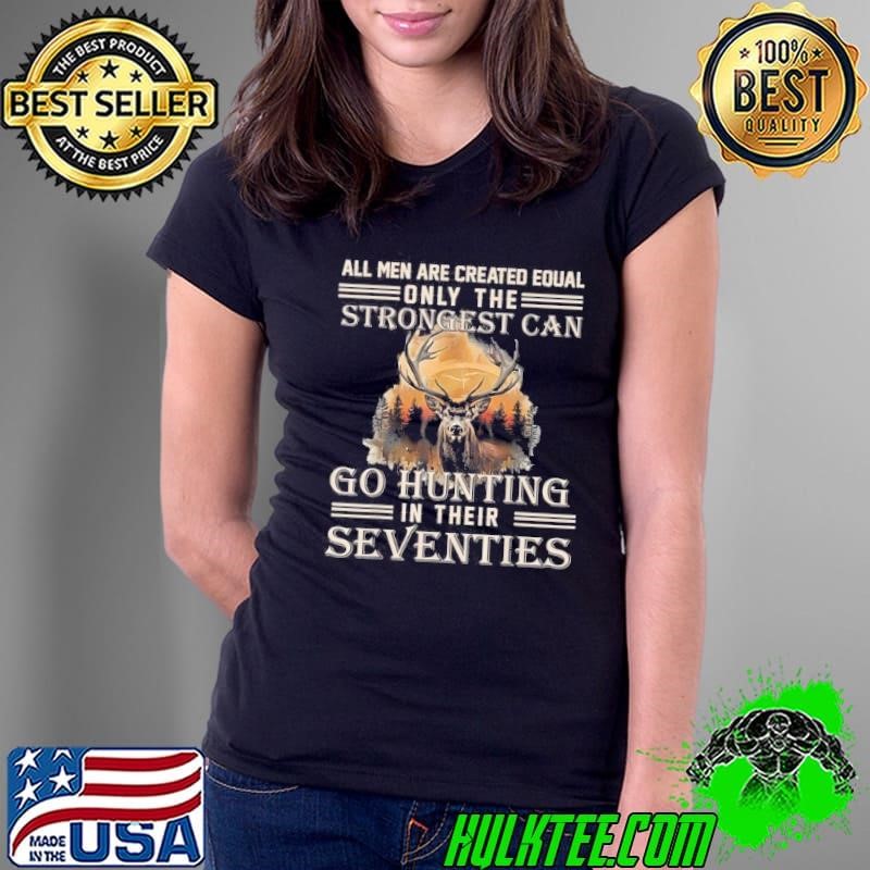 Only The Best Can Still Go Hunting In Their Seventies Ladies Tee