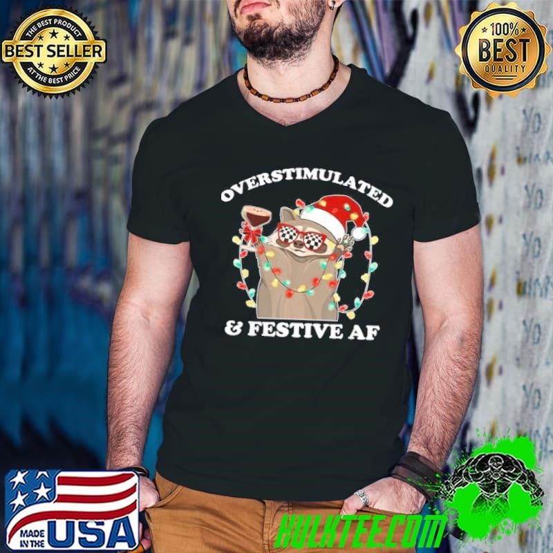 Overstimulated Festive Af Raccoon Christmas Design Shirt