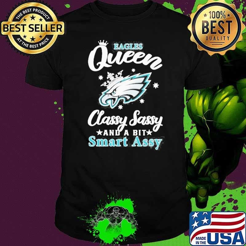 Philadelphia Eagles Queen Classy Sassy And A Bit Smart Assy Shirt