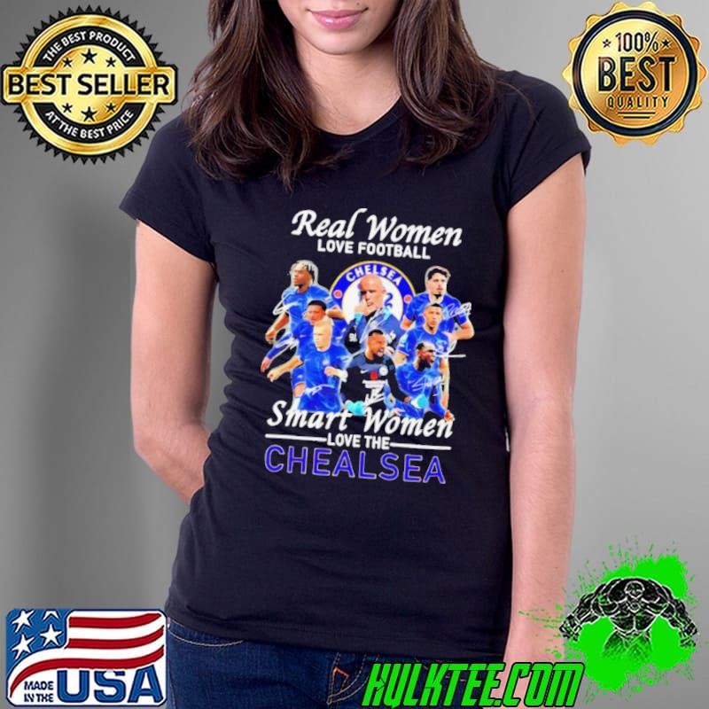 Real women love football smart women love the Chelsea FC shirt