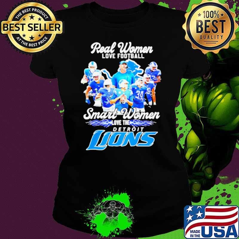Real women love football smart women love the Detroit Lions all team shirt