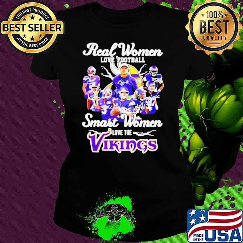 Real women love football smart women love the Minnesota Vikings all team shirt