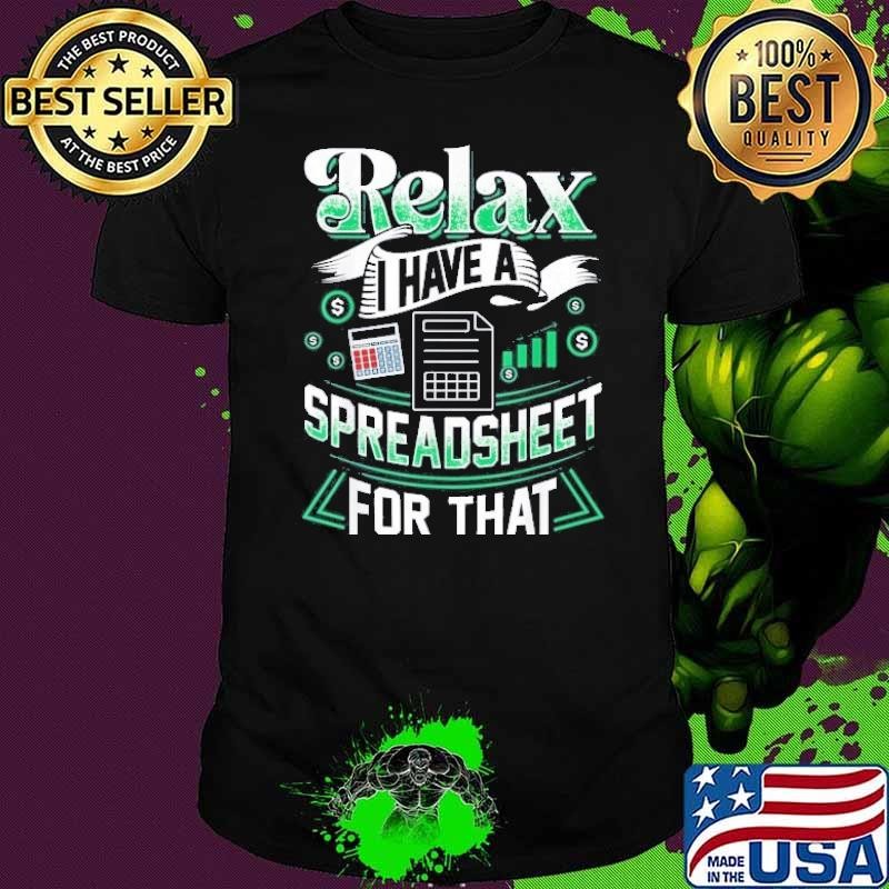 Relax I Have A Spreadsheet For That Actuary Shirt