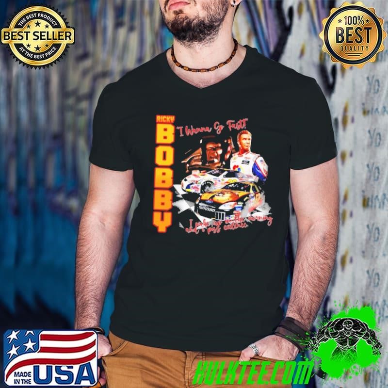Ricky Bobby I Wanna of Fast Wake Up In The Morning Piss Exelence T-Shirt
