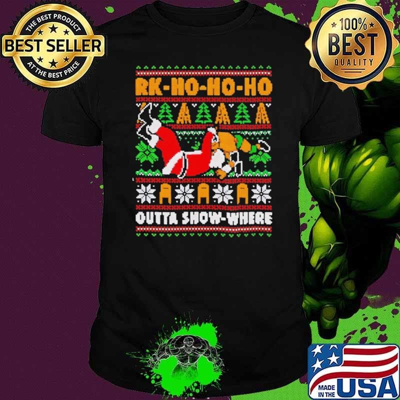 Rk ho ho ho outta show where ugly Christmas shirt