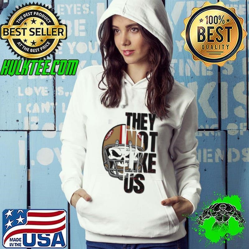 San Francisco 49ers they not like us shirt