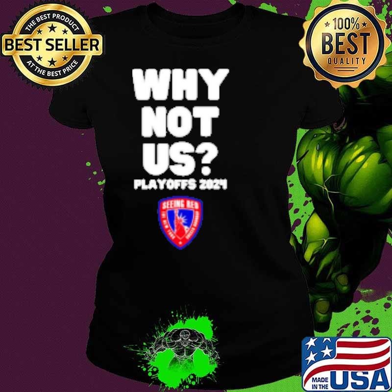 Seeing Red Bulls why not us Playoffs 2024 Shirt