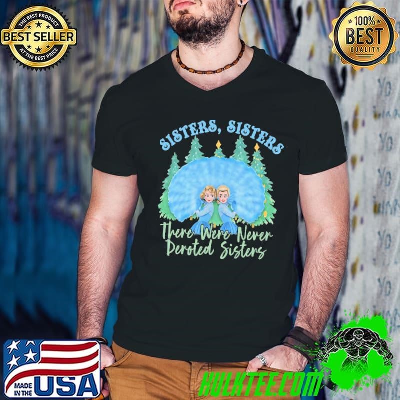 Sisters Christmas Movie 1954 Holiday There Were Never Deroted Sisters Guys V Neck