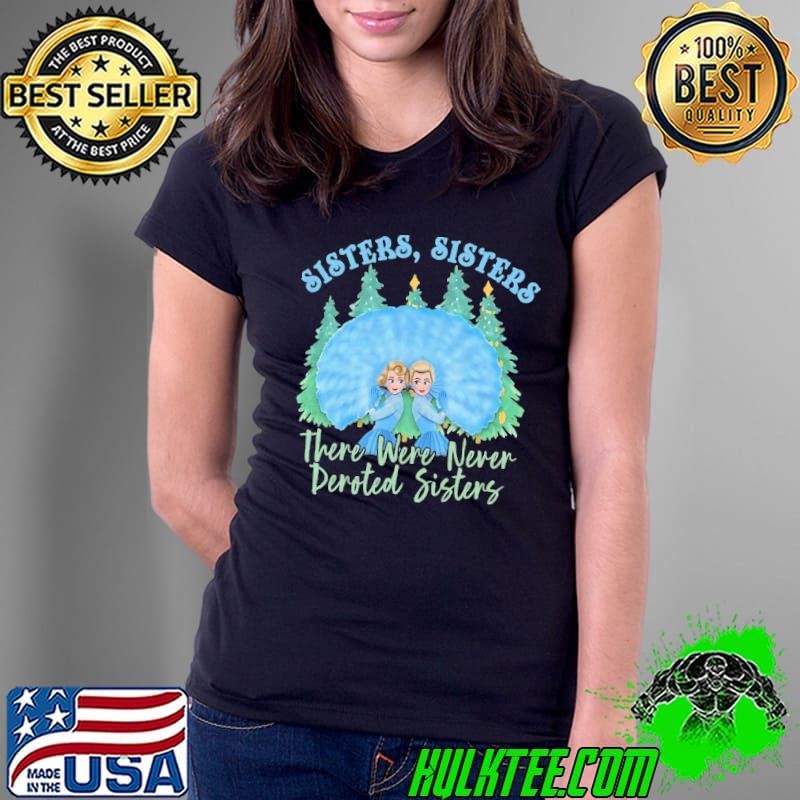 Sisters Christmas Movie 1954 Holiday There Were Never Deroted Sisters Ladies Tee