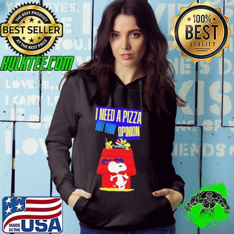 Snoopy and Woodstock I need pizza not your opinion Hoodie