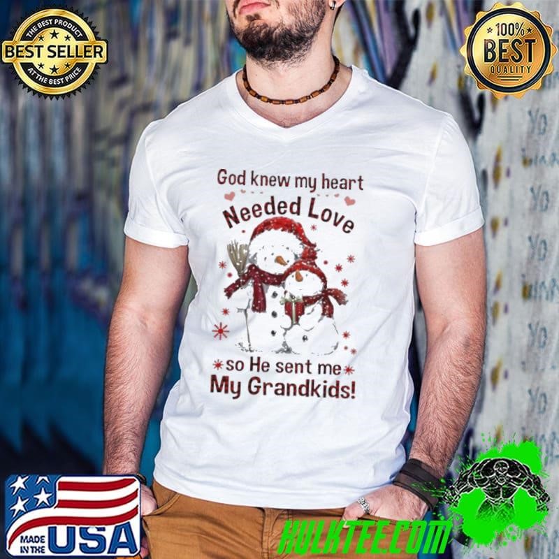 Snowman God knew my heart needed love so He sent me my grandkids shirt
