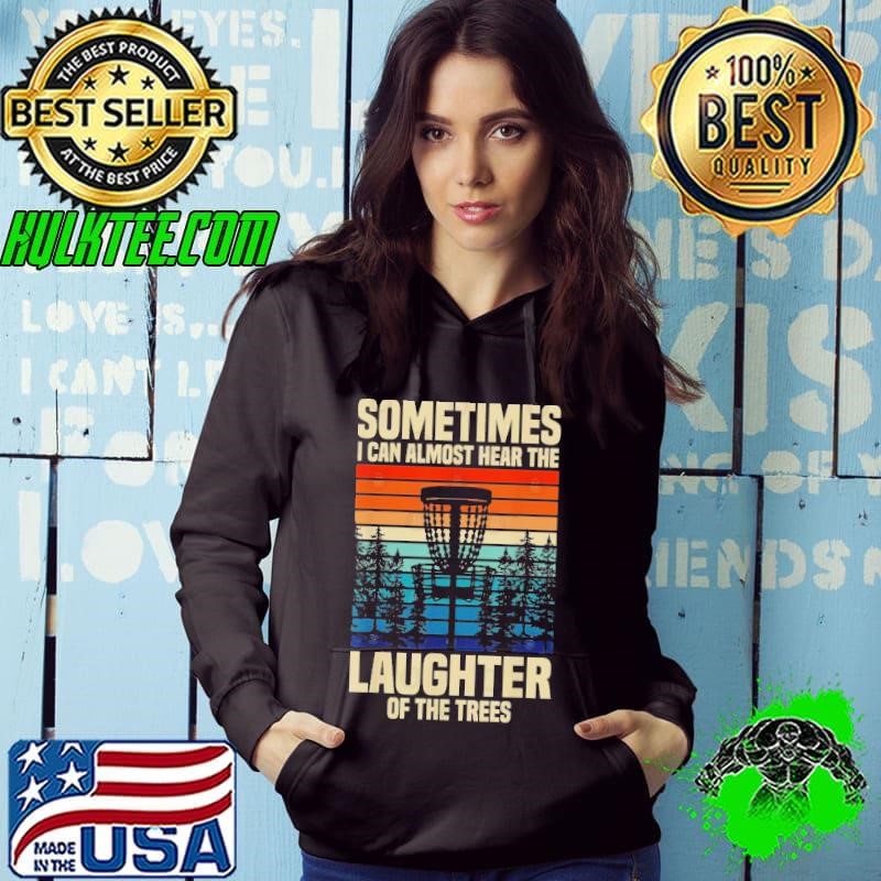Sometimes I Can Almost Hear The Laughter Of The Trees Disc Golf Vintage Hoodie