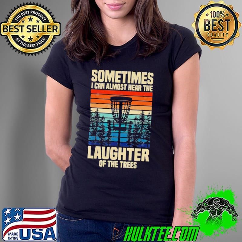 Sometimes I Can Almost Hear The Laughter Of The Trees Disc Golf Vintage Ladies Tee