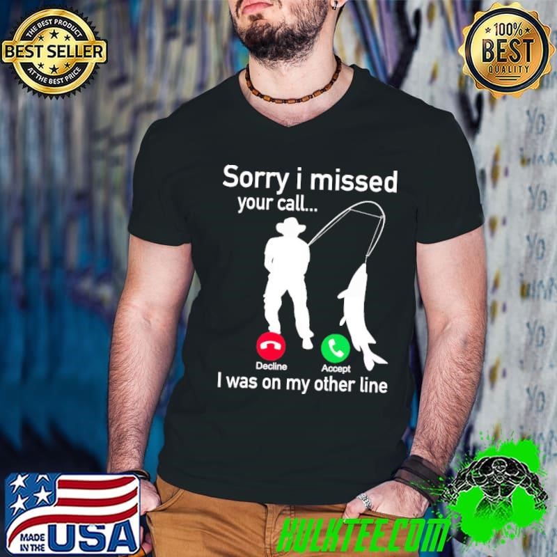 Sorry I Missed Your Call Was On My Other Line Fishing Guys V Neck