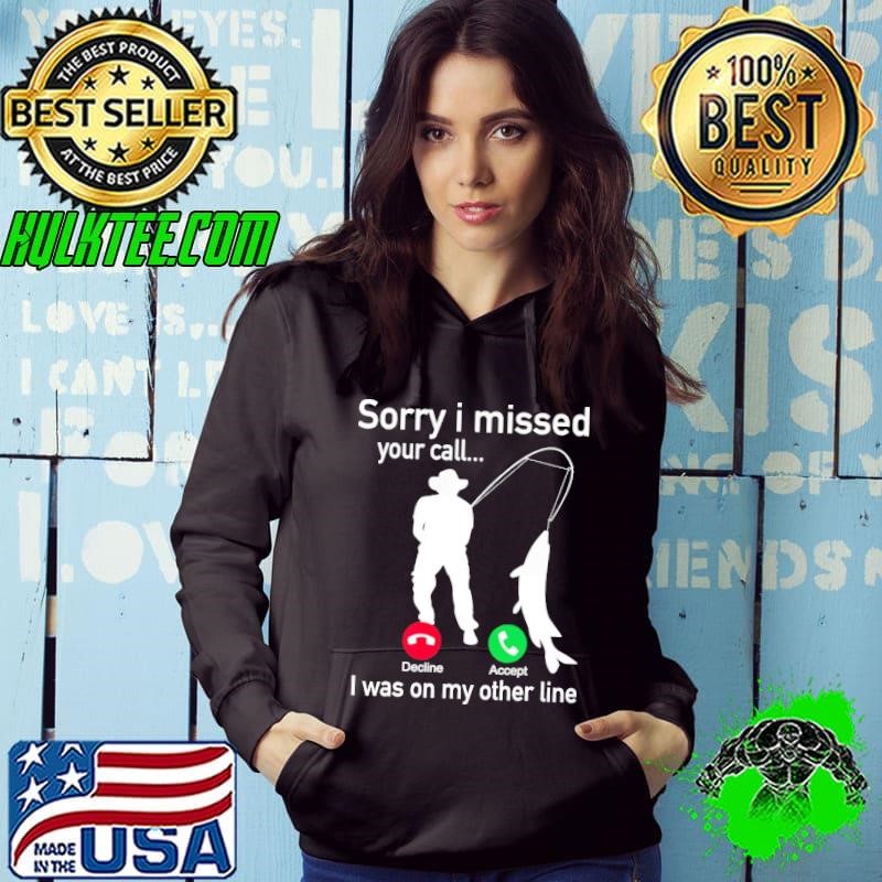 Sorry I Missed Your Call Was On My Other Line Fishing Hoodie