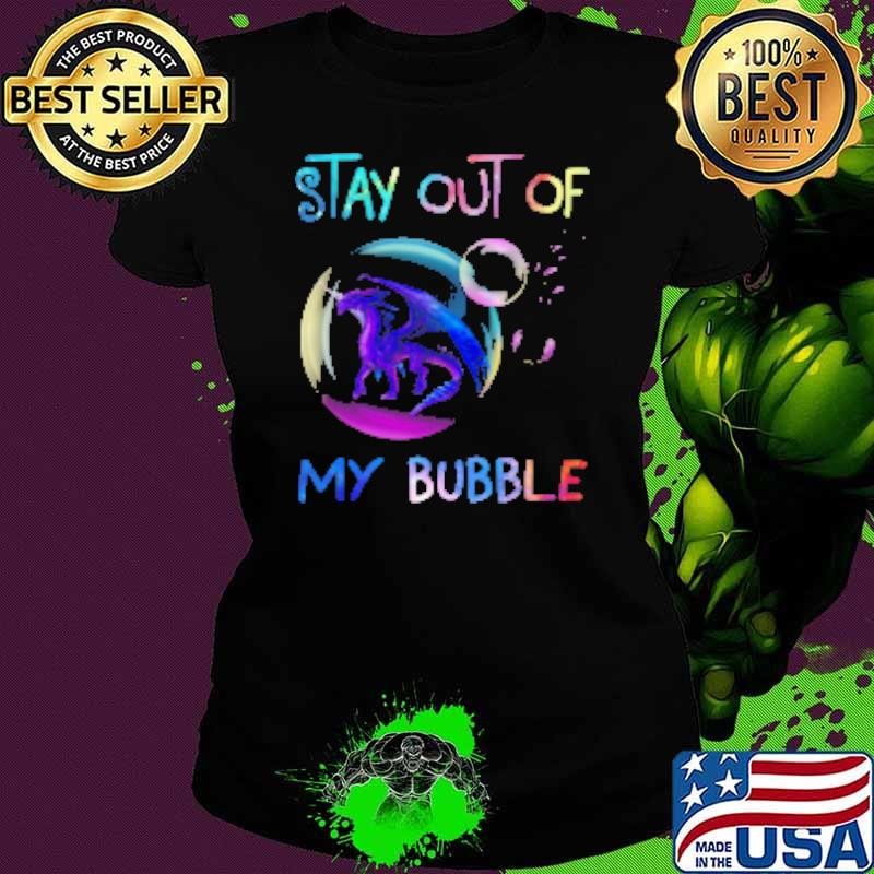 Stay Out Of My Bubble Dragon Shirt