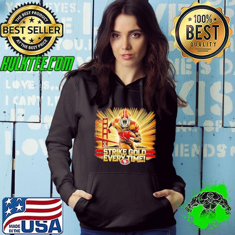 Strike gold every time San Francisco 49ers Hoodie