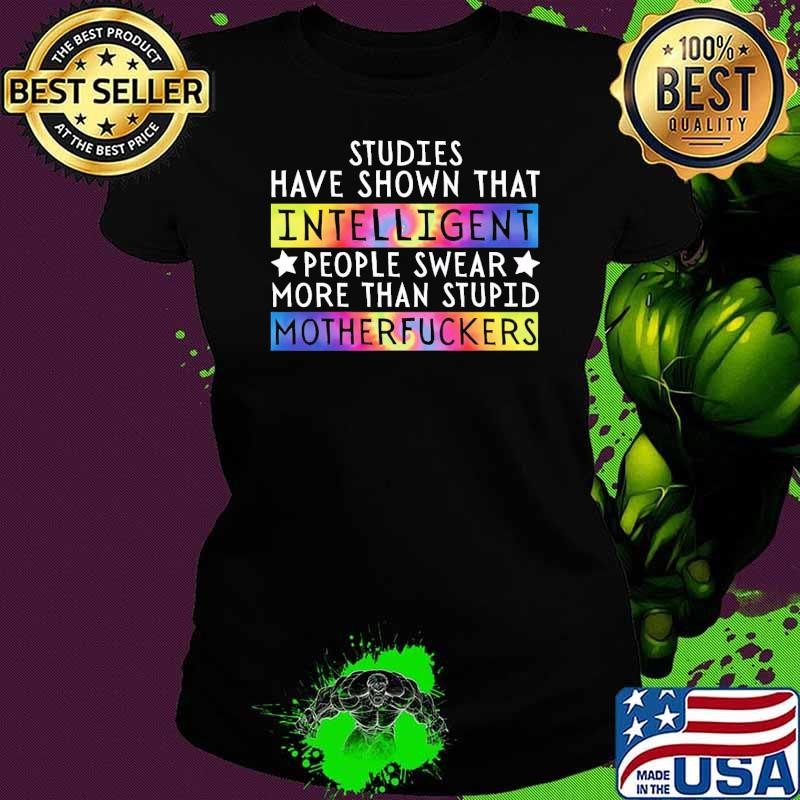 Studies Have Shown That Intelligent People Swear More Tye Die Ladies tee