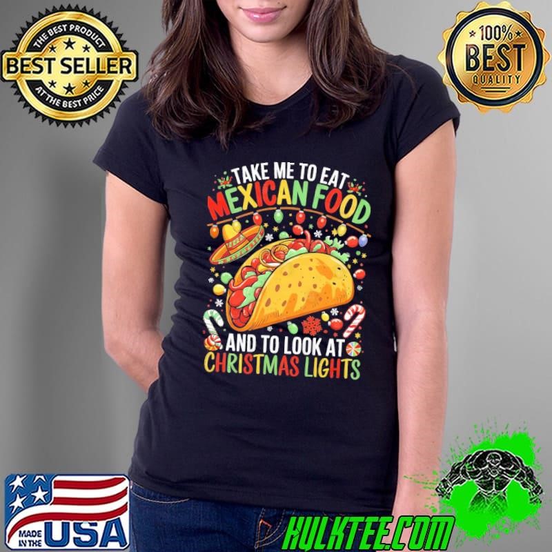 Take Me to Eat Mexican Food and to See Christmas Lights Ladies Tee