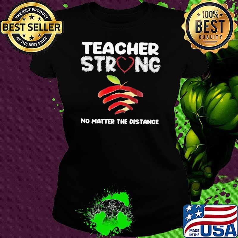 Teacher Strong No Matter The Distance shirt