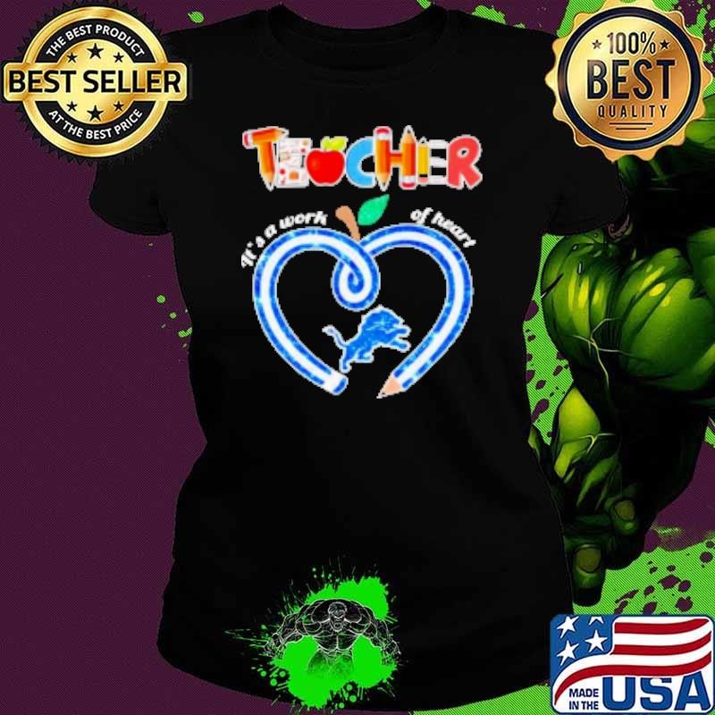 Teacher it's a work of heart Detroit Lions Shirt
