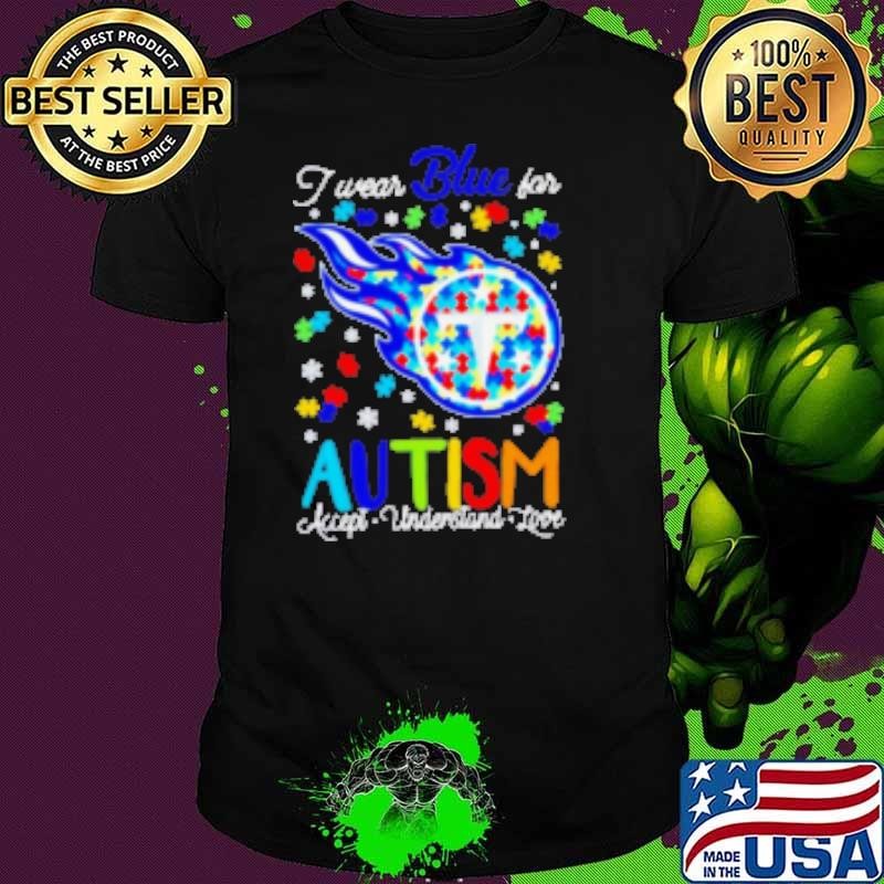 Tennessee Titans I wear blue for Autism accept understand love Unisex