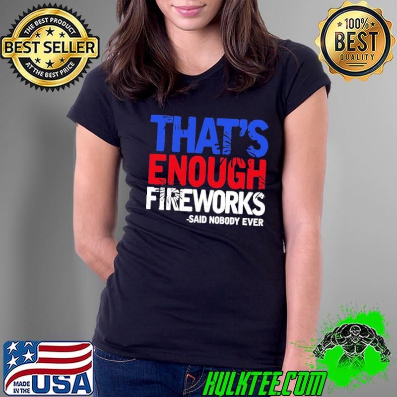 Thats Enough Fireworks Said Nobody Ever Election 2024 T-Shirt