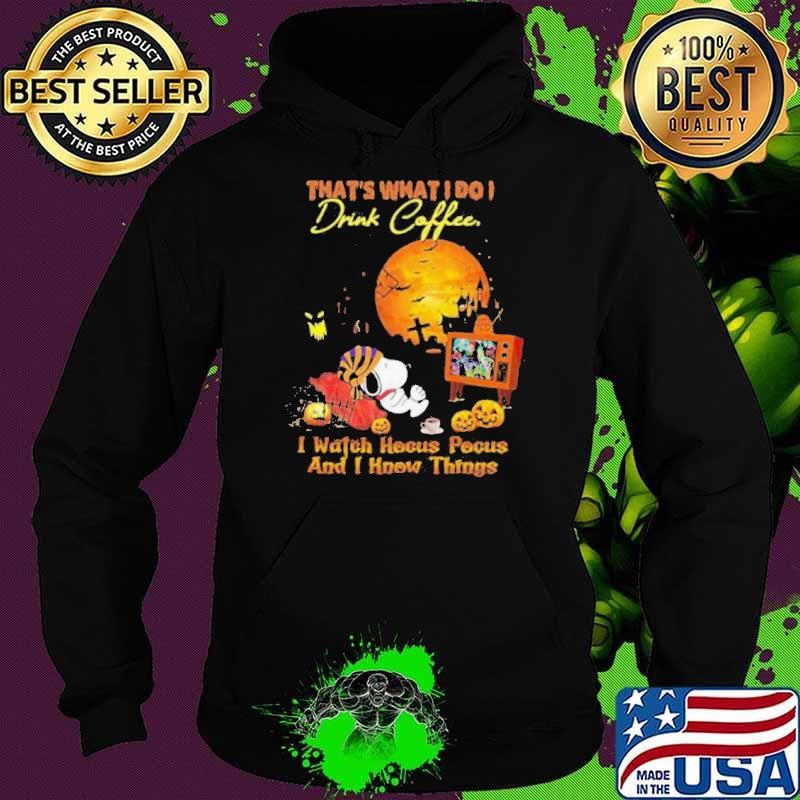 That’s What I Do I Drink Coffee I Watch Hocus Pocus And I Know Things Hoodie