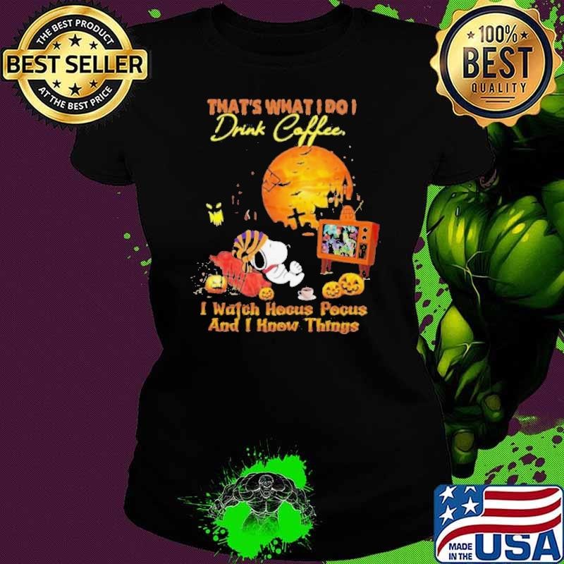 That’s What I Do I Drink Coffee I Watch Hocus Pocus And I Know Things shirt