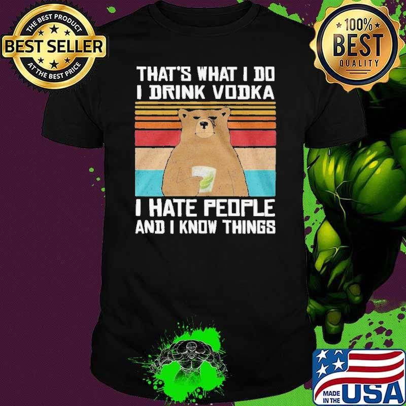 That’s What I Do I Drink Vodka I Hate People And I Know Things Vintage Unisex