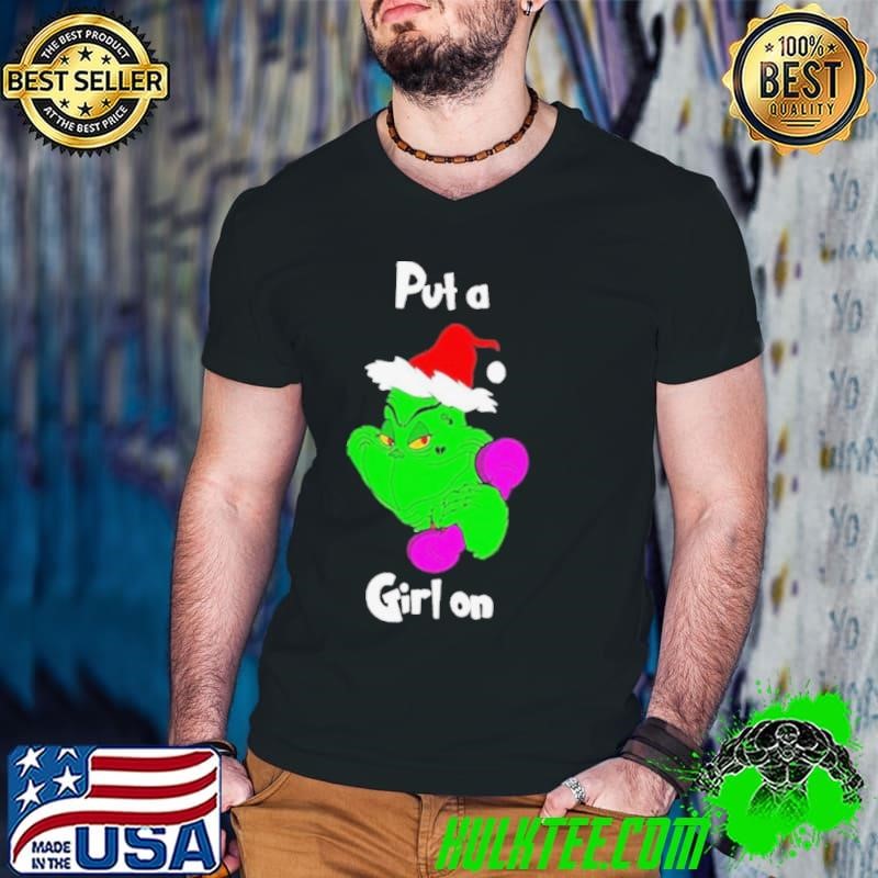 The Grinch Put A Girl On Mr.Putagirlon Christmas shirt
