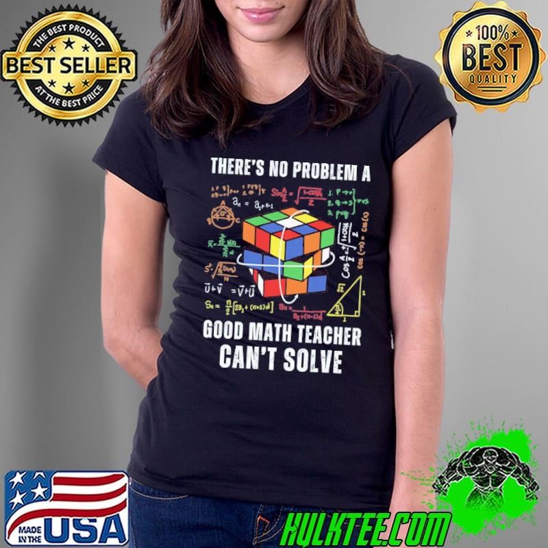 There's no problem a good math teacher can't solve rubic T-Shirt