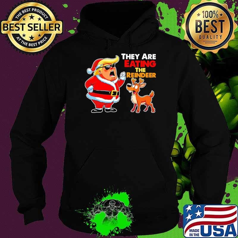 They Are Eating The Reindeer Santa CLause Trump Political Hoodie