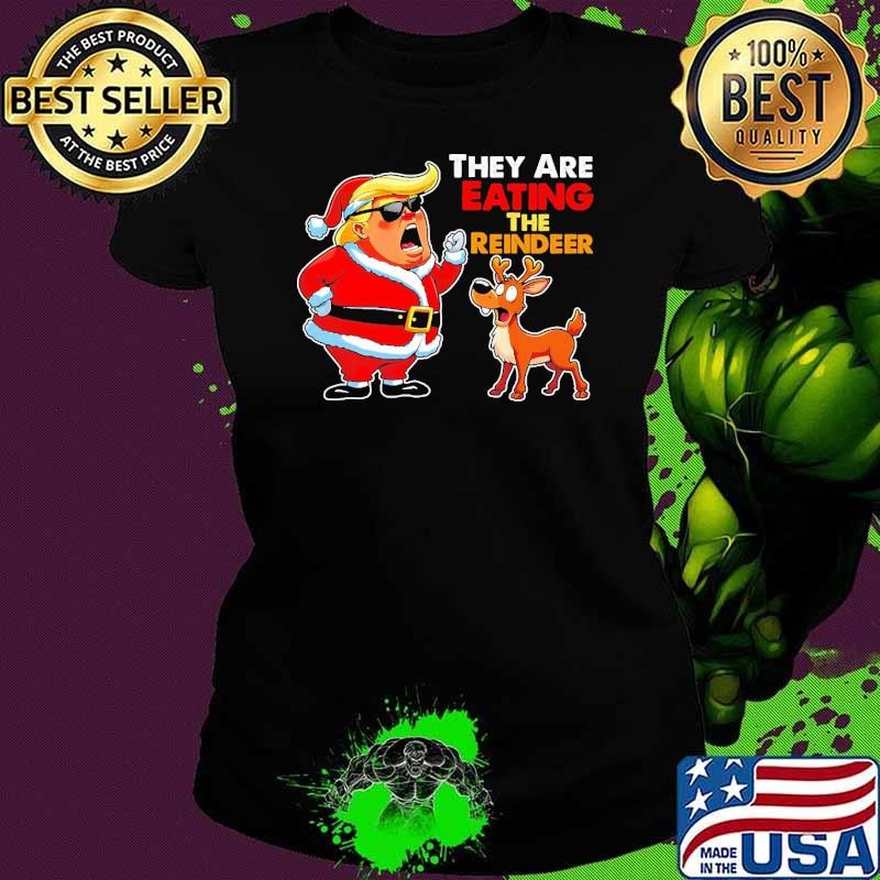 They Are Eating The Reindeer Santa CLause Trump Political Ladies tee