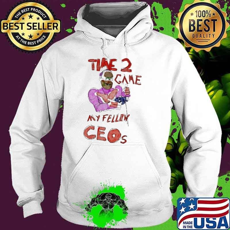 Time 2 Game My Fellow Ceos Hoodie