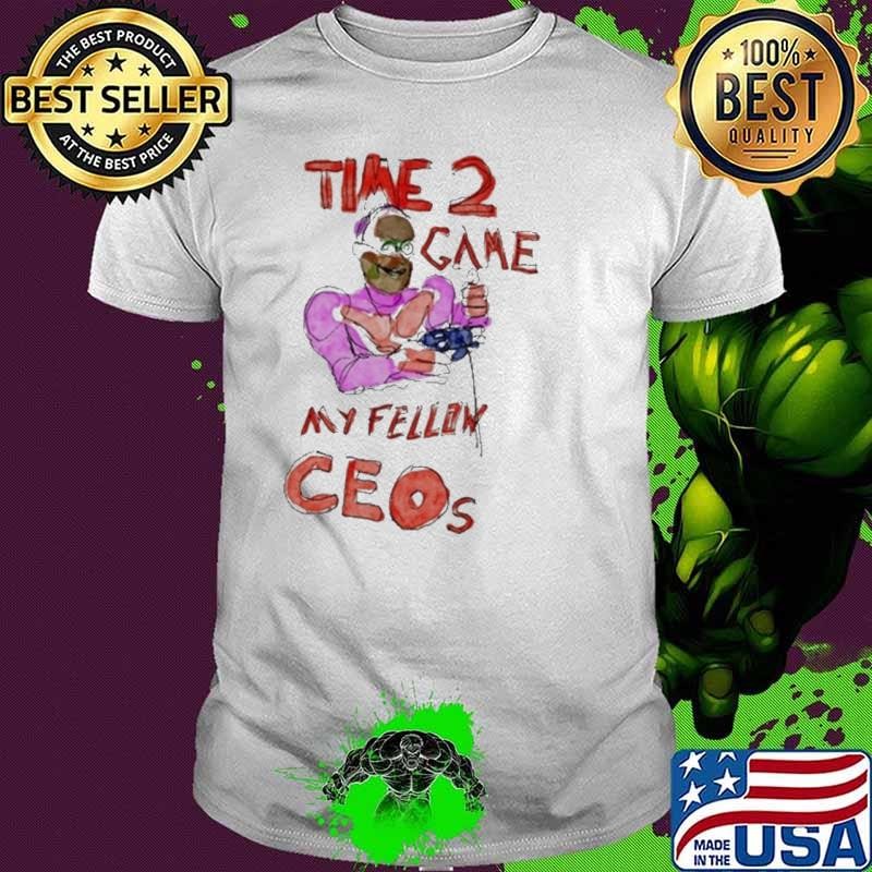 Time 2 Game My Fellow Ceos Unisex